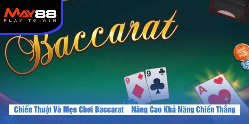Chiến Thuật Và Mẹo Chơi Baccarat – Nâng Cao Khả Năng Chiến Thắng