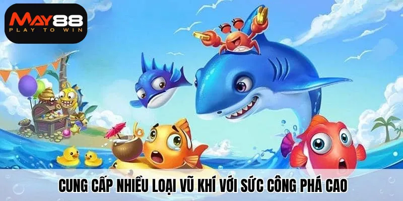 Cung cấp nhiều loại vũ khí với sức công phá cao