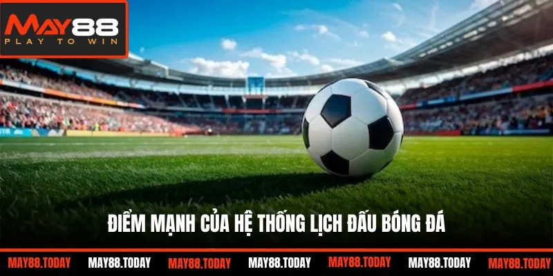 Điểm mạnh của hệ thống lịch đấu bóng đá