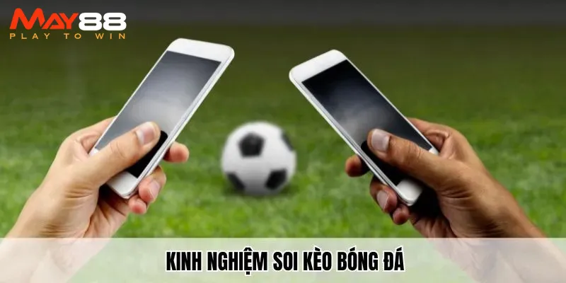 Kinh nghiệm soi kèo bóng đá​ đỉnh cao dành cho anh em