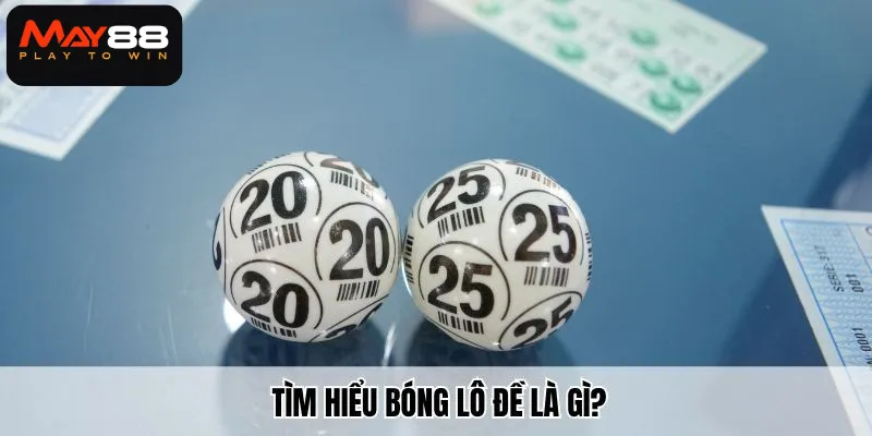 Tìm hiểu Bóng lô đề là gì?