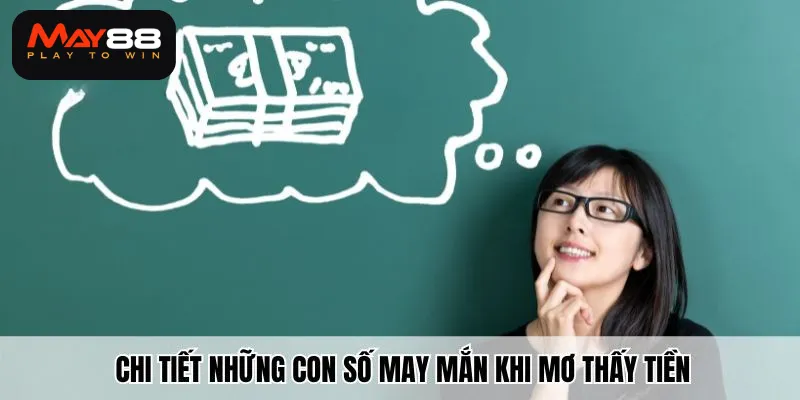 Chi tiết nằm mơ thấy tiền đánh số gì để gành thưởng lớn
